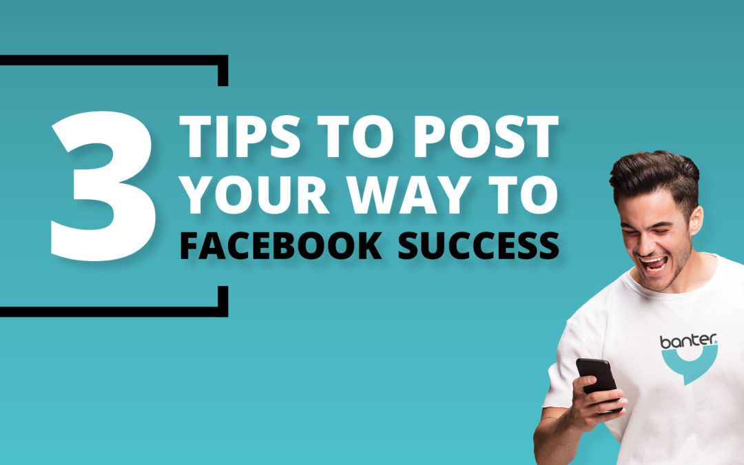 3 Tips to Post Your Way to Facebook Success