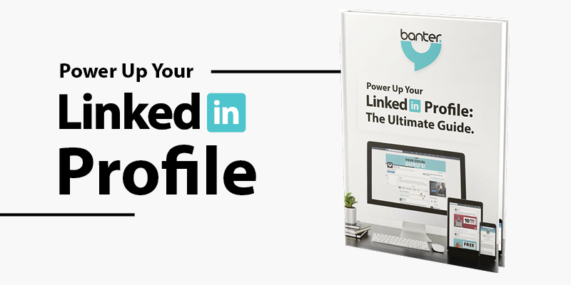 Power Up Your LinkedIn Profile: The Ultimate Guide