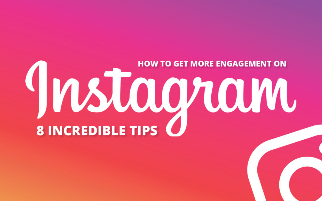 How to get more Engagement on Instagram: 8 Incredible Tips